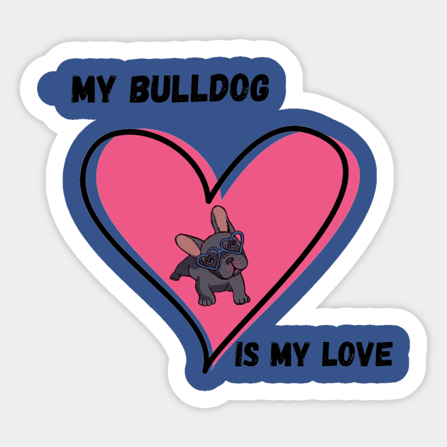 My Bulldog Is My Love Sticker by MKB - Designer